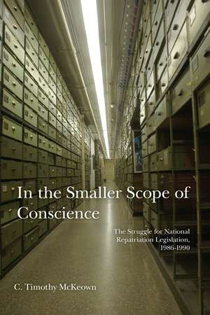 In the Smaller Scope of Conscience: The Struggle for National Repatriation Legislation, 1986–1990 de C. Timothy McKeown