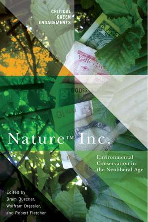 Nature Inc.: Environmental Conservation in the Neoliberal Age de Bram Büscher