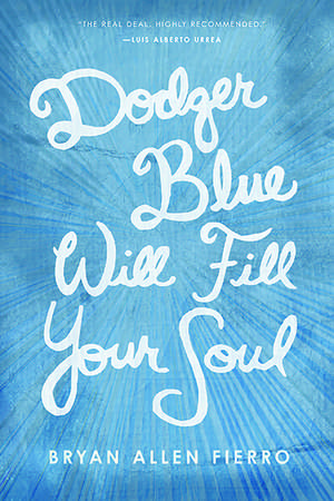 Dodger Blue Will Fill Your Soul de Bryan Allen Fierro