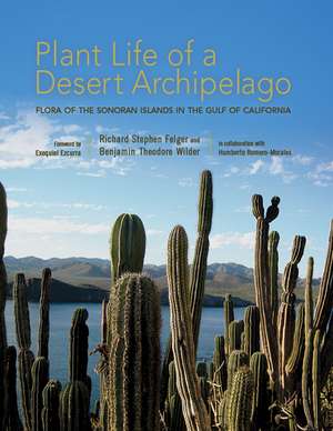 Plant Life of a Desert Archipelago: Flora of the Sonoran Islands in the Gulf of California de Richard Stephen Felger