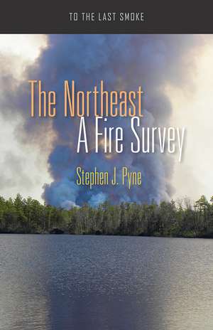 The Northeast: A Fire Survey de Stephen J. Pyne