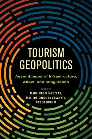 Tourism Geopolitics: Assemblages of Infrastructure, Affect, and Imagination de Mary Mostafanezhad