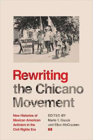 Rewriting the Chicano Movement: New Histories of Mexican American Activism in the Civil Rights Era de Mario T. García