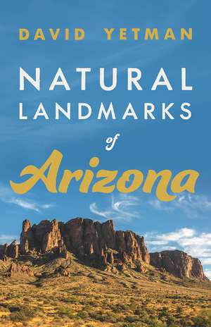 Natural Landmarks of Arizona de David Yetman