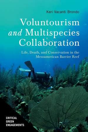 Voluntourism and Multispecies Collaboration: Life, Death, and Conservation in the Mesoamerican Barrier Reef de Keri Vacanti Brondo