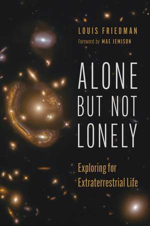 Alone but Not Lonely: Exploring for Extraterrestrial Life de Louis Friedman