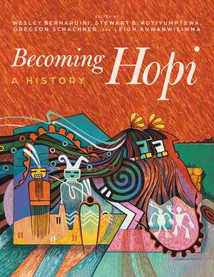 Becoming Hopi: A History de Wesley Bernardini