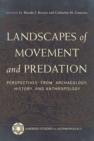 Landscapes of Movement and Predation: Perspectives from Archaeology, History, and Anthropology de Brenda J. Bowser