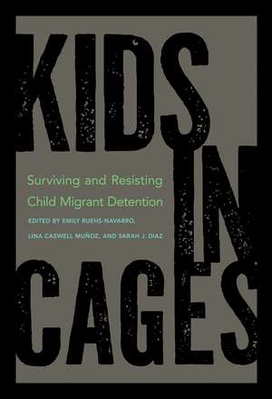 Kids in Cages: Surviving and Resisting Child Migrant Detention de Emily Ruehs-Navarro