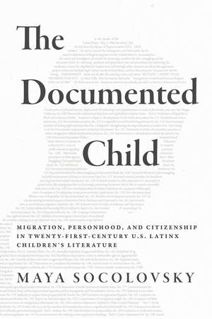 The Documented Child: Migration, Personhood, and Citizenship in Twenty-First-Century U.S. Latinx Children's Literature de Maya Socolovsky