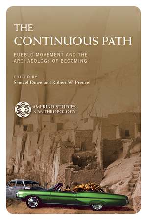 The Continuous Path: Pueblo Movement and the Archaeology of Becoming de Samuel Duwe