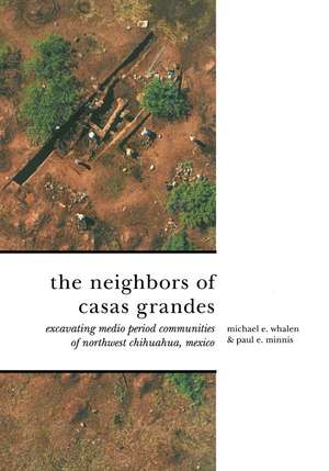 The Neighbors of Casas Grandes: Medio Period Communities of Northwestern Chihuahua de Michael E. Whalen