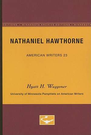 Nathaniel Hawthorne - American Writers 23: University of Minnesota Pamphlets on American Writers de Hyatt H. Waggoner