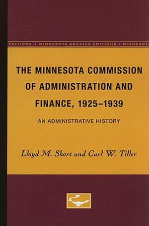 The Minnesota Commission of Administration and Finance, 1925-1939: An Administrative History de Lloyd M. Short