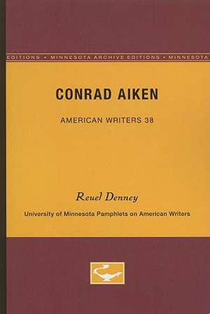 Conrad Aiken - American Writers 38: University of Minnesota Pamphlets on American Writers de Reuel Denney