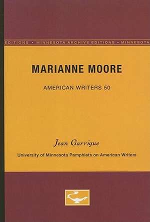 Marianne Moore - American Writers 50: University of Minnesota Pamphlets on American Writers de Jean Garrigue