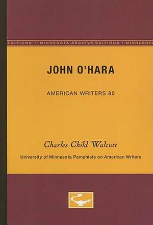 John O’Hara - American Writers 80: University of Minnesota Pamphlets on American Writers de Charles Child Walcutt