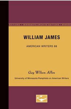 William James - American Writers 88: University of Minnesota Pamphlets on American Writers de Gay Wilson Allen