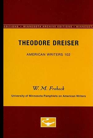 Theodore Dreiser - American Writers 102: University of Minnesota Pamphlets on American Writers de W.M. Frohock