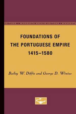 Foundations of the Portuguese Empire, 1415-1580 de Bailey W. Diffie