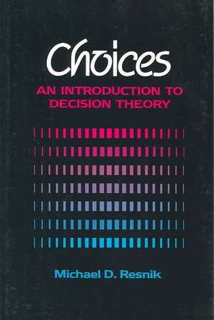 Choices: An Introduction to Decision Theory de Michael Resnik