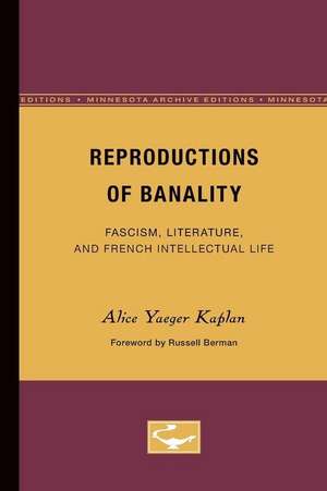 Reproductions of Banality: Fascism, Literature, and French Intellectual Life de Alice Yaeger Kaplan