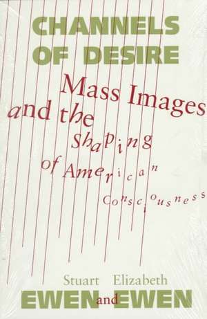 Channels Of Desire: Mass Images and the Shaping of American Consciousness de Stuart Ewen