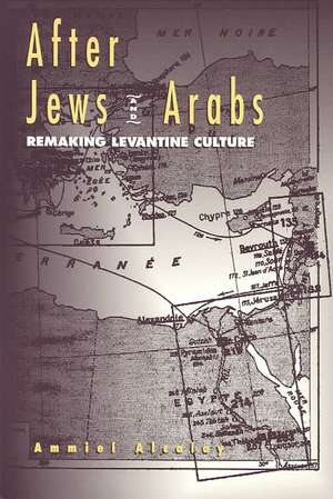 After Jews And Arabs: Remaking Levantine Culture de Ammiel Alcalay