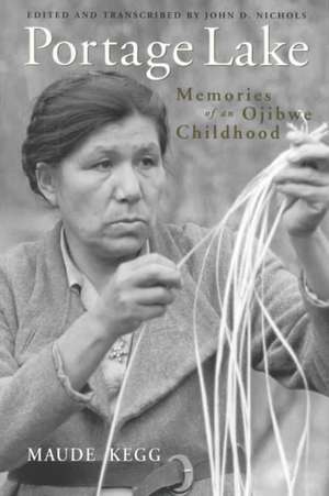 Portage Lake: Memories of an Ojibwe Childhood de Maude Kegg