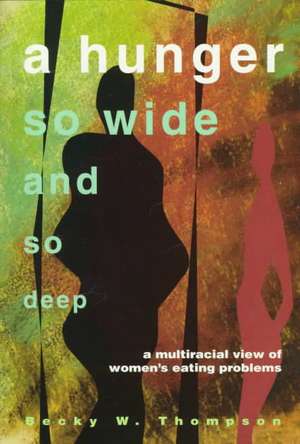 Hunger So Wide And So Deep: A Multiracial View of Women’s Eating Problems de Becky Thompson