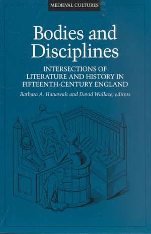 Bodies And Disciplines: Intersections of Literature and History in Fifteenth-Century England de Barbara Hanawalt