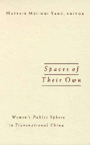 Spaces Of Their Own: Women’s Public Sphere in Transnational China de Mayfair Mei-Hui Yang