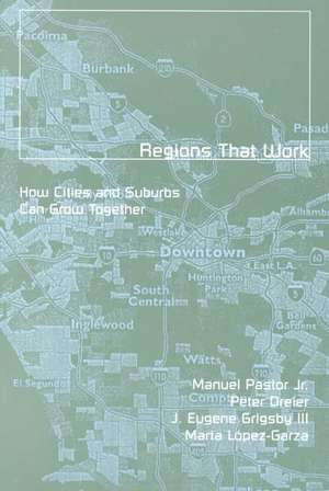 Regions That Work: How Cities and Suburbs Can Grow Together de Manuel Pastor, Jr.