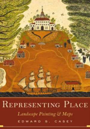 Representing Place: Landscape Painting And Maps de Edward S. Casey