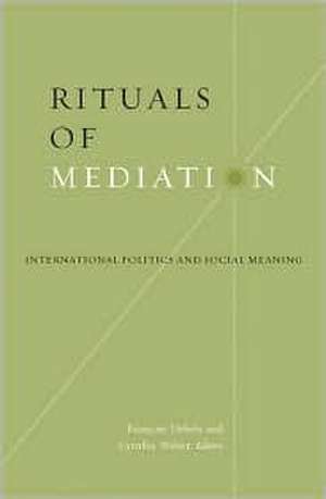 Rituals Of Mediation: International Politics And Social Meaning de Francois Debrix