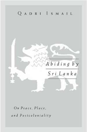 Abiding by Sri Lanka: On Peace, Place, and Postcoloniality de Qadri Ismail