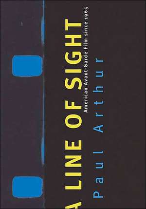 Line Of Sight: American Avant-Garde Film Since 1965 de Paul Arthur