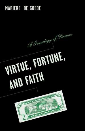 Virtue, Fortune, and Faith: A Genealogy of Finance de Marieke de Goede