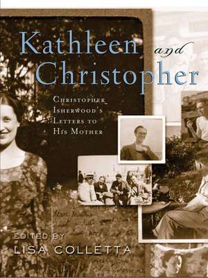 Kathleen and Christopher: Christopher Isherwood’s Letters to His Mother de Christopher Isherwood