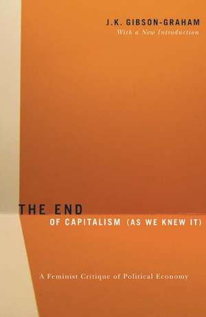 The End Of Capitalism (As We Knew It): A Feminist Critique of Political Economy de J.K. Gibson-Graham