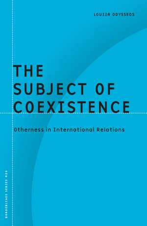 The Subject of Coexistence: Otherness in International Relations de Louiza Odysseos