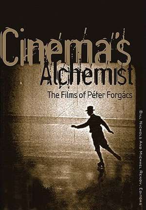 Cinema’s Alchemist: The Films of Péter Forgács de Bill Nichols