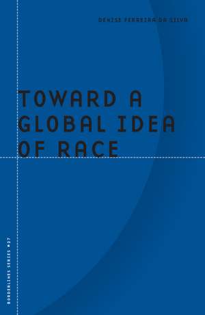 Toward a Global Idea of Race de Denise Ferreira da Silva