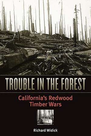 Trouble in the Forest: California’s Redwood Timber Wars de Richard Widick