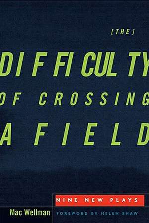 The Difficulty of Crossing a Field: Nine New Plays de Mac Wellman