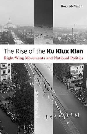 The Rise of the Ku Klux Klan: Right-Wing Movements and National Politics de Rory McVeigh