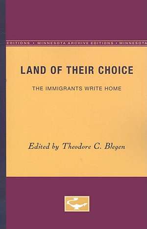 Land of Their Choice: The Immigrants Write Home de Theodore C. Blegen