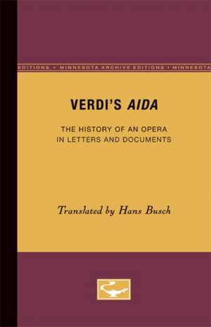 Verdi’s Aida: The History of an Opera in Letters and Documents de Hans Busch