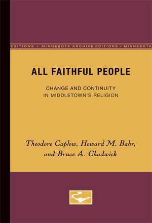 All Faithful People: Change and Continuity in Middletown’s Religion de Theodore Caplow