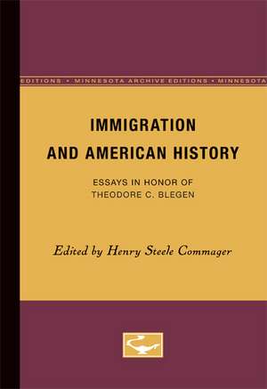 Immigration and American History: Essays in Honor of Theodore C. Blegen de HENRY STEELE COMMAGER